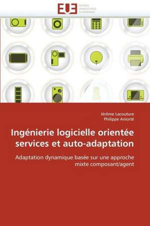 Ingenierie Logicielle Orientee Services Et Auto-Adaptation: Premisses Des Cataclysmes Socio-Politiques de Jérôme Lacouture