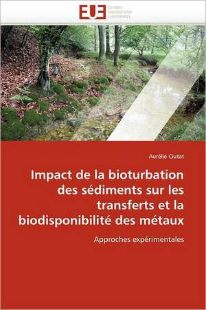 Impact de la bioturbation des sédiments sur les transferts et la biodisponibilité des métaux de Aurélie Ciutat