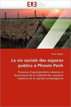 La Vie Sociale Des Espaces Publics a Phnom Penh de Linda Saphan