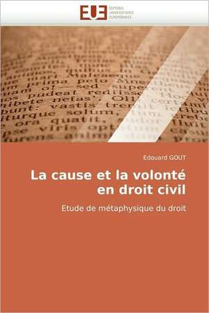 La Cause Et La Volonte En Droit Civil: Piste Infectieuse a Escherichia Coli de Edouard GOUT