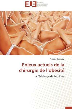 Enjeux Actuels de La Chirurgie de L'Obesite: Conception Et Validation D'Un Entretien de Nicolas Boisseau