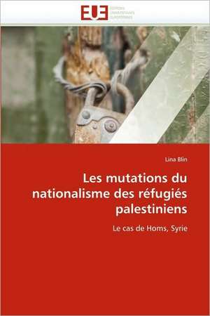 Les Mutations Du Nationalisme Des Refugies Palestiniens de Lina Blin