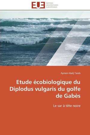 Etude Ecobiologique Du Diplodus Vulgaris Du Golfe de Gabes: Quelle Marge de Manoeuvre Organisationnelle? de Aymen Hadj Taieb