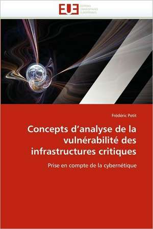 Concepts D'Analyse de La Vulnerabilite Des Infrastructures Critiques de Frdric Petit