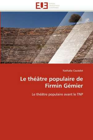 Le théâtre populaire de Firmin Gémier de Nathalie Coutelet