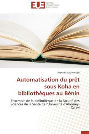 Automatisation Du Pret Sous Koha En Bibliotheques Au Benin: Historien, Politique Et Pedagogue de Wenceslas Mahoussi