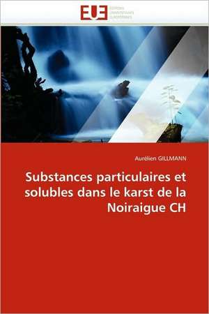 Substances particulaires et solubles dans le karst de la Noiraigue CH de Aurélien GILLMANN