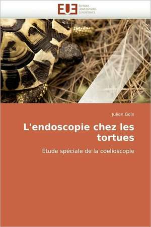 L'endoscopie chez les tortues de Julien Goin