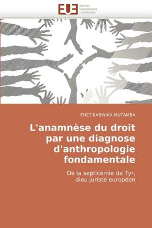 L'anamnèse du droit par une diagnose d'anthropologie fondamentale de ENET KABWIKA MUTAMBA