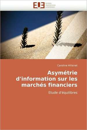 Asymétrie d'information sur les marchés financiers de Caroline Hillairet