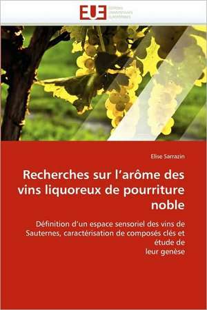 Recherches Sur L''Arome Des Vins Liquoreux de Pourriture Noble: Netqual de Elise Sarrazin