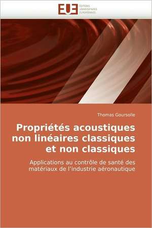 Proprietes Acoustiques Non Lineaires Classiques Et Non Classiques: Quels Dispositifs Pour y Parvenir? de Thomas Goursolle