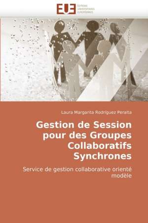 Gestion de Session pour des Groupes Collaboratifs Synchrones de Laura Margarita Rodríguez Peralta