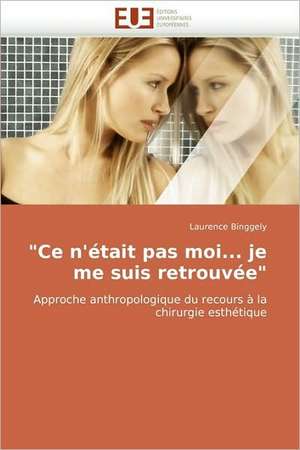 "Ce N''Etait Pas Moi... Je Me Suis Retrouvee": Quels Dispositifs Pour y Parvenir? de Laurence Binggely