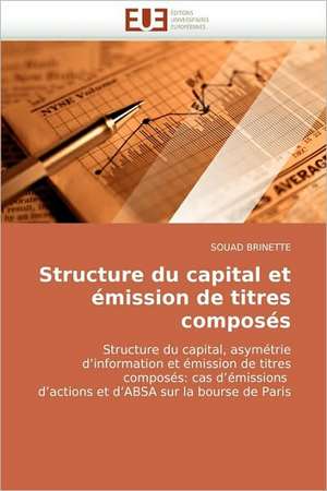 Structure Du Capital Et Emission de Titres Composes: Milieu Xvieme Debut Xxeme Siecle de SOUAD BRINETTE