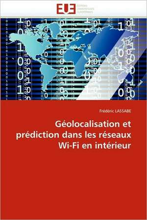 Geolocalisation Et Prediction Dans Les Reseaux Wi-Fi En Interieur: Du Savoir de Reference Au Savoir Appris de Frédéric LASSABE