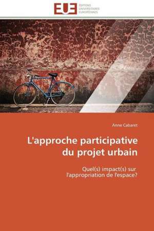 L'Approche Participative Du Projet Urbain: Du Savoir de Reference Au Savoir Appris de Anne Cabaret