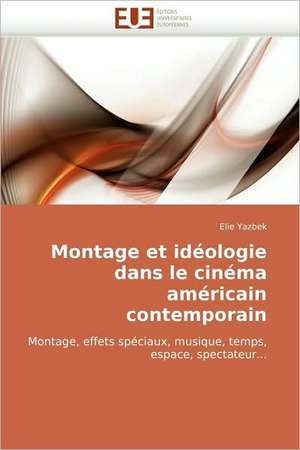 Montage et idéologie dans le cinéma américain contemporain de Elie Yazbek