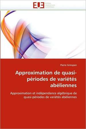 Approximation de Quasi-Periodes de Varietes Abeliennes: 1991-2005 de Pierre Grinspan