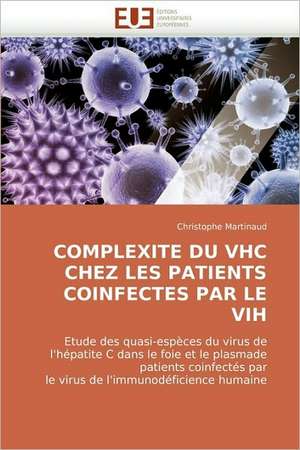 Complexite Du Vhc Chez Les Patients Coinfectes Par Le Vih de Christophe Martinaud