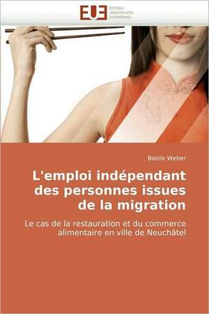 L''Emploi Independant Des Personnes Issues de La Migration: Le Role Des Comportements de Sante de Basile Weber