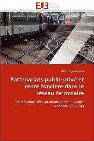 Partenariats public-privé et rente foncière dans le réseau ferroviaire de Alain Segessemann