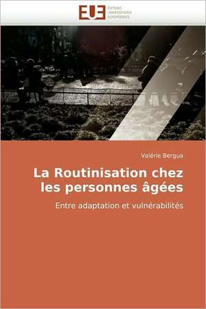 La Routinisation Chez Les Personnes Agees: La Douleur Sur Le Ruban de Moebius Du Moi de Valérie Bergua