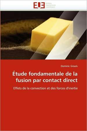 Etude Fondamentale de La Fusion Par Contact Direct: de L'Empire a la Republique (1850-1891) de Dominic Groulx