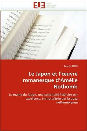 Le Japon Et L'' Uvre Romanesque D''Amelie Nothomb: Integration Et/Ou Assimilation? de Ferenc TÓTH