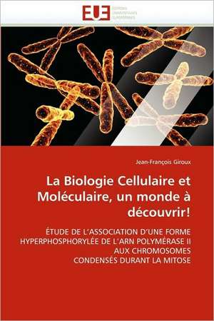 La Biologie Cellulaire Et Moleculaire, Un Monde a Decouvrir!: Integration Et/Ou Assimilation? de Jean-François Giroux