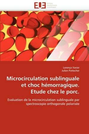 Microcirculation Sublinguale Et Choc Hemorragique. Etude Chez Le Porc.: Entre Ideaux Et Logique Commerciale de Lorenço Xavier