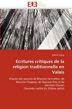 Ecritures critiques de la religion traditionnelle en Valais de Juliane Ançay