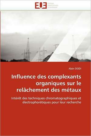 Influence Des Complexants Organiques Sur Le Relachement Des Metaux: Bois / Bio-Polymere de Alain DODI