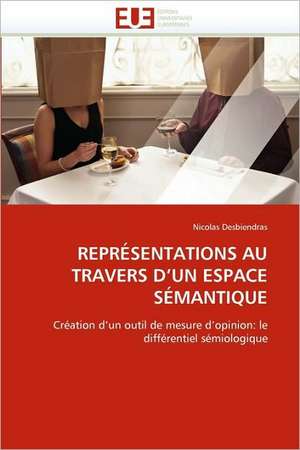 Representations Au Travers D''Un Espace Semantique de Nicolas Desbiendras