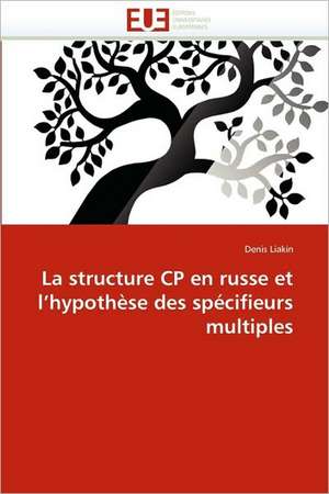 La structure CP en russe et l'hypothèse des spécifieurs multiples de Denis Liakin