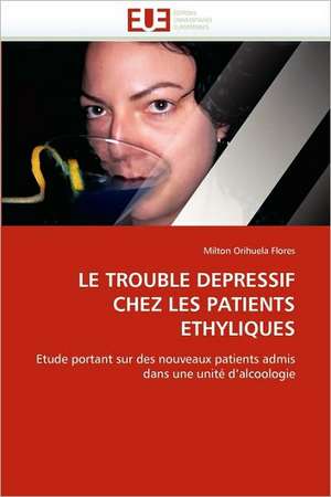 Le Trouble Depressif Chez Les Patients Ethyliques: Etat Des Lieux Et Defis de Milton Orihuela Flores