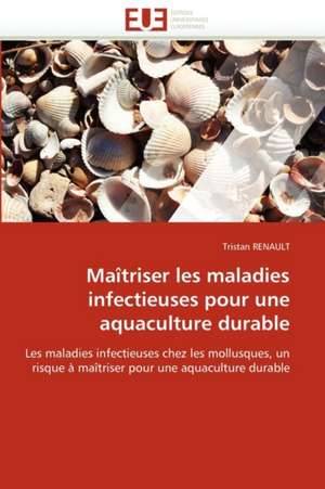 Maitriser Les Maladies Infectieuses Pour Une Aquaculture Durable: Etat Des Lieux Et Defis de Tristan RENAULT