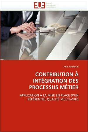 Contribution a Integration Des Processus Metier de Anis Ferchichi