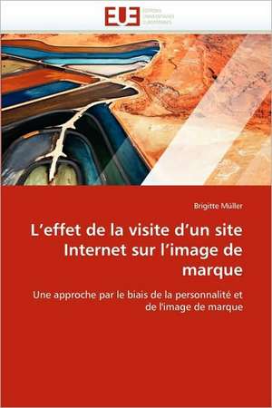 L Effet de La Visite D Un Site Internet Sur L Image de Marque: Etat Des Lieux Et Defis de Brigitte Müller