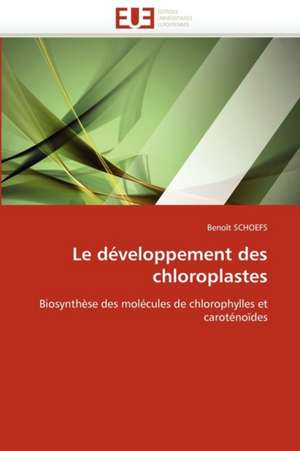 Le Developpement Des Chloroplastes: Attractivites Et Effets de Benoît SCHOEFS