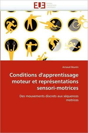 Conditions d'apprentissage moteur et représentations sensori-motrices de Arnaud Boutin