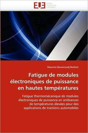 Fatigue de modules électroniques de puissance en hautes températures de Mounira Bouarroudj-Berkani