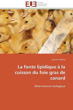 La Fonte Lipidique a la Cuisson Du Foie Gras de Canard: Sa Dynamique Sur La Socialisation de L''Enfant de Laetitia Théron