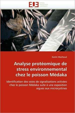 Analyse Proteomique de Stress Environnemental Chez Le Poisson Medaka: Gene de L''Epo de Karim Mezhoud