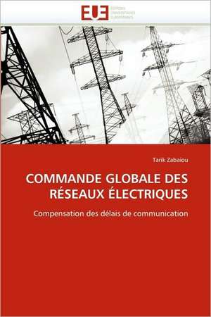 Commande Globale Des Reseaux Electriques de Tarik Zabaiou