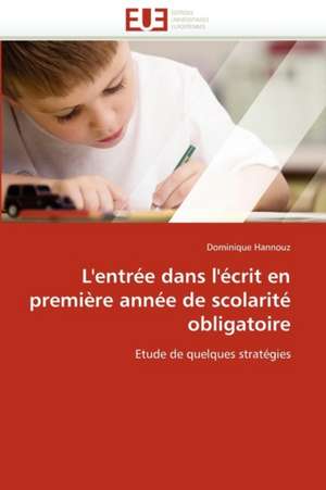 L'entrée dans l'écrit en première année de scolarité obligatoire de Dominique Hannouz