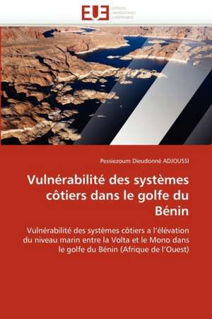 Vulnérabilité des systèmes côtiers dans le golfe du Bénin de Pessiezoum Dieudonné ADJOUSSI