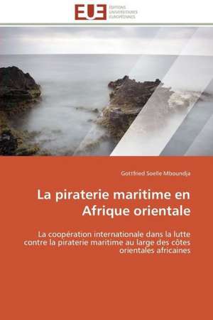 La Piraterie Maritime En Afrique Orientale: Quel Mode D''Action Choisir? de Gottfried Soelle Mboundja