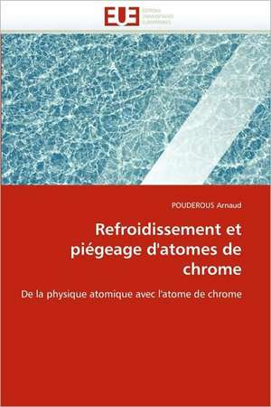 Refroidissement Et Piegeage D'Atomes de Chrome: Evaluation de La Dosimetrie Des Extremites de POUDEROUS Arnaud