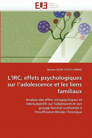 L IRC, Effets Psychologiques Sur L Adolescence Et Les Liens Familiaux: Biodiversite Et Biovalorisation de Rosana ALVES COSTA GARINO